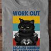 Work Out Because Murder Is Wrong Funny Vintage Gym Fitness Weightlifting Black Cat T-shirt