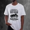 Triumph Never Underestimate Old Man BIKE Dad Fathers Grandpa Biker t shirt