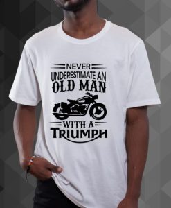 Triumph Never Underestimate Old Man BIKE Dad Fathers Grandpa Biker t shirt
