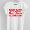 Good Girls go to Heaven Bad Girls Go backstage white shirt