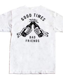 Good Times Bad Friends White Tee