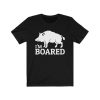 I'm Boared SHirt, Funny Boar Shirt, Wild Boar Shirt, Wild Pig Shirt, Animal Graphic Tee, Boring T-Shirt