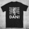 Alan Partridge Dan! British Comedy TV Coogan Unofficial T-ShirtAlan Partridge Dan! British Comedy TV Coogan Unofficial T-Shirt
