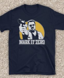 Big Lebowski Mark It Zero Walter Comedy Film Unofficial T-Shirt