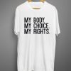 My Body My Choice My rights Women’s Rights Feminist T-shirt