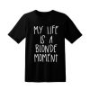 My Life Is A Blonde Moment blackT Shirt