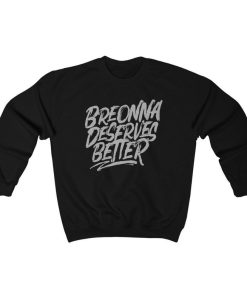 Breonna Taylor Deserves Better sweatshirt