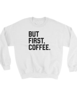 But First, Coffee Sweatshirt