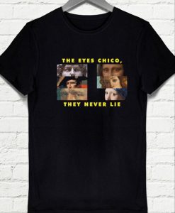 The Eyes Chico they never lie T-shirt