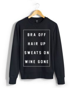 bra off hair up sweats on wine gone Unisex Sweatshirt