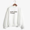 happy when it rains white color Unisex Sweatshirt