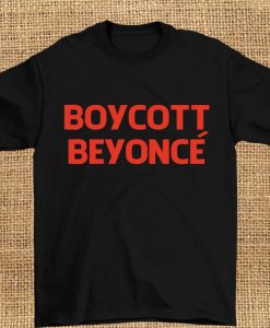 Boycott beyonce t shirt