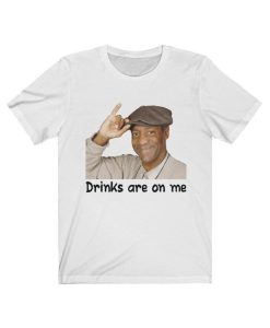 Drinks Are On Me Funny Bill Cosby T-Shirt