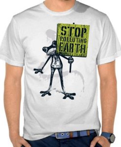 Stop Polluting Earth T Shirt