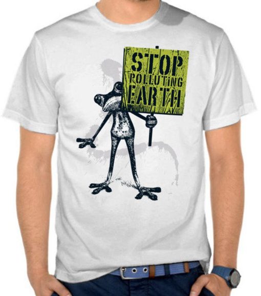 Stop Polluting Earth T Shirt