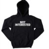 Not Interested Funny Hoodie thd