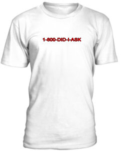 1-800-Did-I-Ask-Tshirt-THD