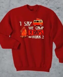 1 say we camp Sweatshirt ZNF08