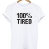 100 % Tired T Shirt THD