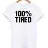 100% tired tshirt THD