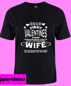 2019 First valentines with my awesome WIFE T Shirt