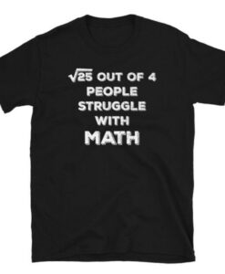 25 Out Of 4 People Struggle With Math T-Shirt