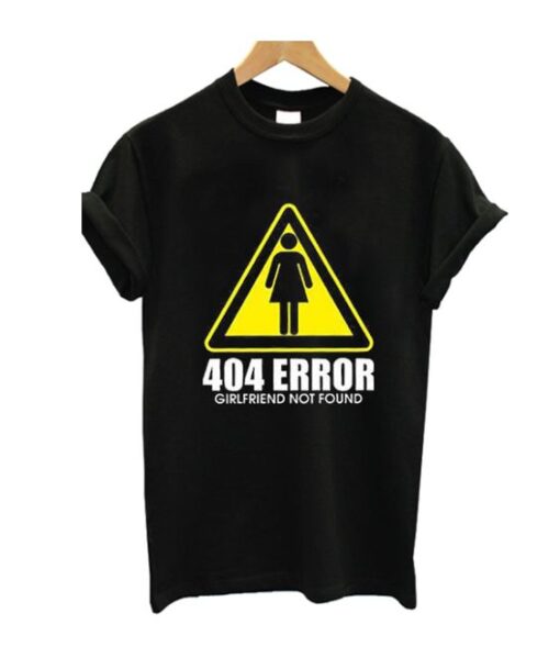 404 Girlfriend Not Found T Shirt ZNF08