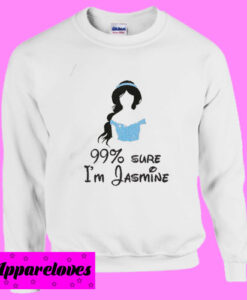 99% Sure I’m Jasmine Sweatshirt