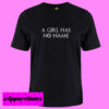 A Girl Has No Name T Shirt