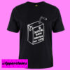 A Juice Box Saved My Life T Shirt