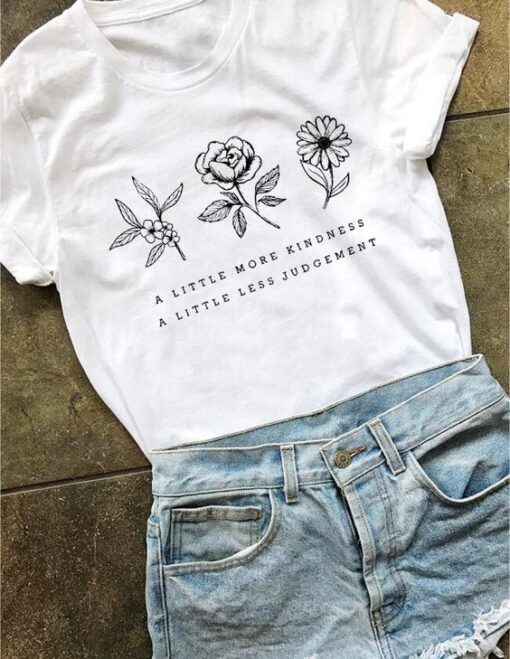 A Little More Kindness A Little Less Judgement Flower Shirt ZNF08