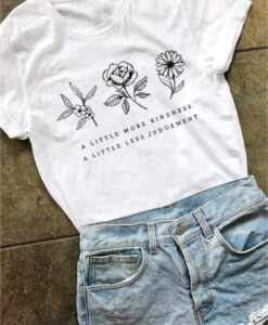 A Little More Kindness A Little Less Judgement Flower Shirt ZNF08