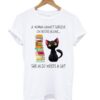 A Woman Cannot Survive On Books Alone She Also Needs A Cat T-Shirt KM