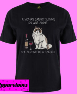 A woman cannot survive on wine alone T shirt