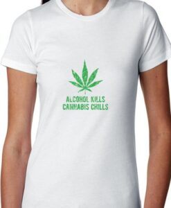 ALCOHOL KILLS CANABIS CHILLS SHIRT THD