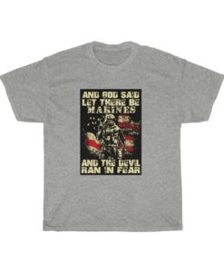 AND GOD SAID LET THERE BE MARINES AND THE DEVIL RAN IN FEAR T Shirt