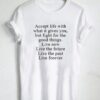 Accept Life With What it Gives You But Fight For Good Things T-shirt