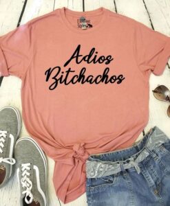 Adios Bitchachos Shirt ZNF08