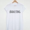 Adulting T-shirt AY