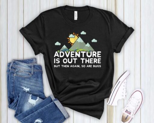 Adventure Is Out There So Are Bugs T Shirt THD