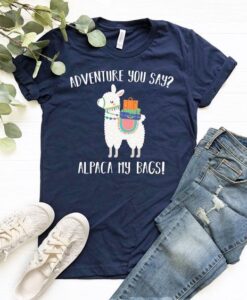 Adventure you say Alpaca my bags TSHIRT ZNF08