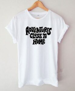 Adventures Close To Home T-Shirt THD