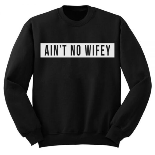 Aint No Wifey Sweatshirt THD