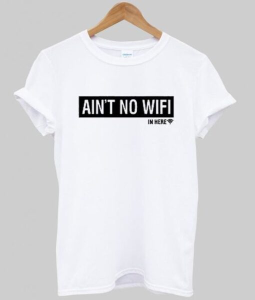 Ain't No Wifi T Shirt AY