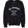 All Against Homophobic Racist Sexist Assholes Sweatshirt THD