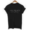 All Black Everything Shirt ZNF08