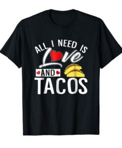 All I Need Is Love And Tacos T Shirt VALENTINE THD