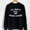 All I Want Is Pizza And Michael Clifford 5SOS Sweatshirt