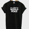 All I Want Is World Peace T-shirt THD