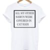 All My Other Shirts tshirt